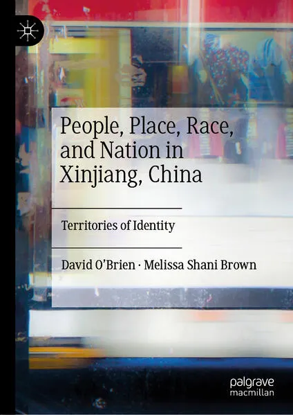 Cover: People, Place, Race, and Nation in Xinjiang, China