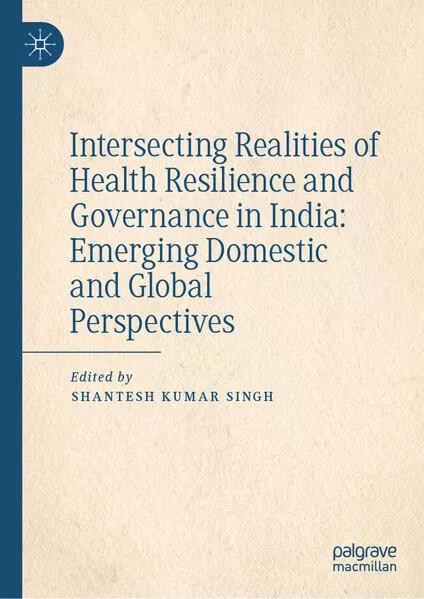 Intersecting Realities of Health Resilience and Governance in India: Emerging Domestic and Global Perspectives