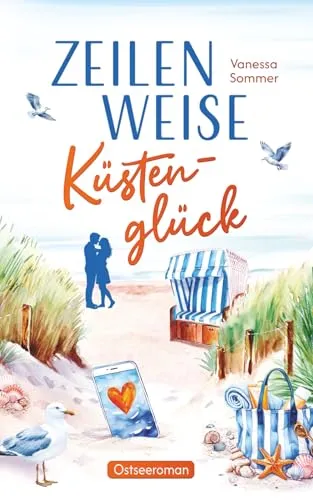 Zeilenweise Küstenglück - Herzklopfen zwischen Leuchtturm und Möwenruf ein Ostsee-Liebesroman (Liebe an der Ostseeküste)