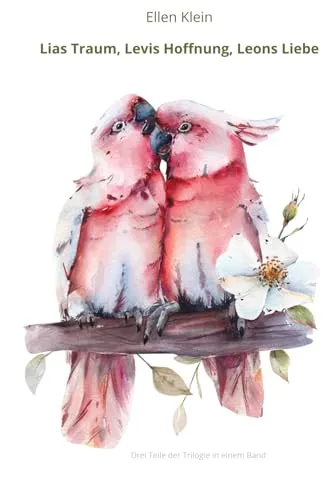 Lias Traum, Levis Hoffnung, Leons Liebe: Drei Teile der Trilogie in einem Band