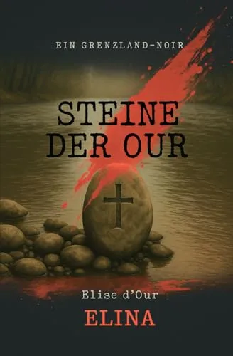 Steine der Our: Ein Grenzland-Noir