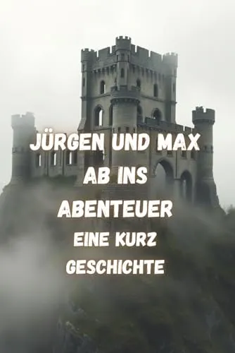 Jürgen und Max Ab ins Abenteuer: Eine Kurz Geschichte