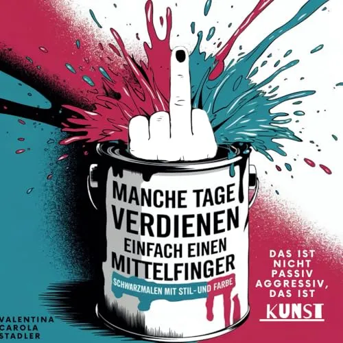 Manche Tage verdienen einfach einen Mittelfinger: Schwarzmalen mit Stil und Farbe