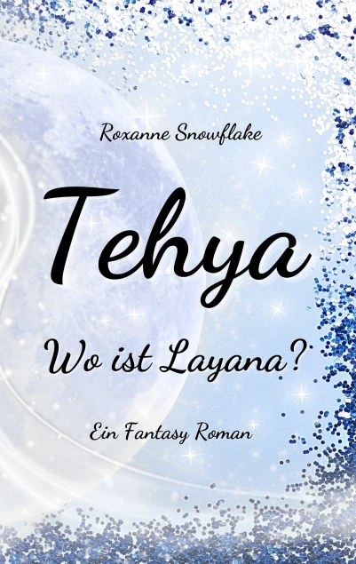 Tehya - Wo ist Layana?: Ein Fantasy Roman
