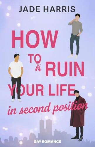 How to ruin your life in second position: Gay Ballett Second Chance Romance