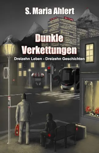 Dunkle Verkettungen: Dreizehn Leben - Dreizehn Geschichten