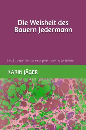 Cover: Die Weisheit des Bauern Jedermann: Lachhafte Bauernregeln und -gedichte