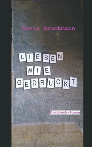 Lieben wie gedruckt: Drehbuch-Roman