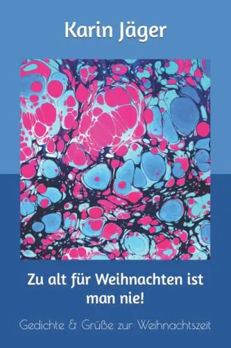 Cover: Zu alt für Weihnachten ist man nie!: Gedichte & Grüße zur Weihnachtszeit
