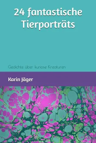 Cover: 24 fantastische Tierporträts: Gedichte über kuriose Kreaturen