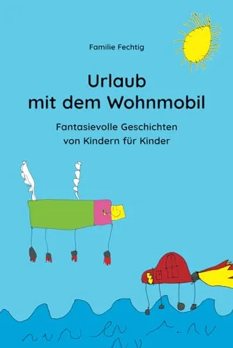 Urlaub mit dem Wohnmobil: Fantasievolle Geschichten von Kindern für Kinder