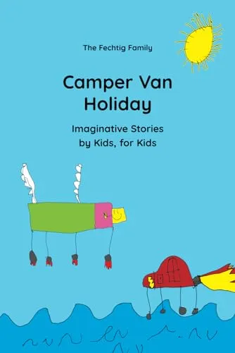 Camper Van Holiday: Imaginative Stories by Kids, for Kids