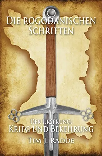 Die rogodanischen Schriften - Der Ursprung: Krieg und Bekehrung