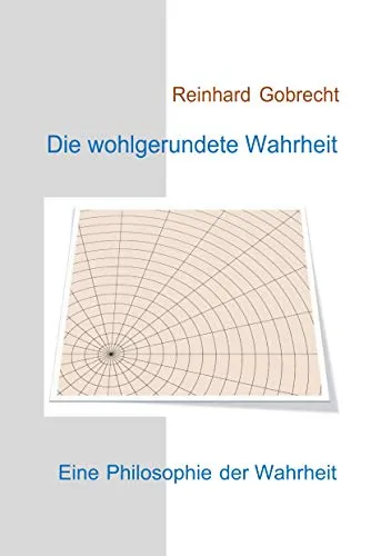 Die wohlgerundete Wahrheit: Eine Philosophie der Wahrheit