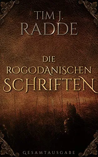 Die rogodanischen Schriften: Die Gesamtausgabe des Fantasy-Epos auf 1500 Seiten