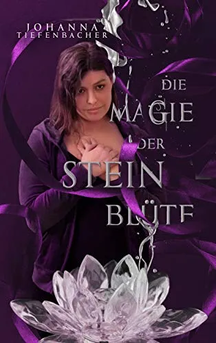 Die Magie der Steinblüte: Steinblüten-Reihe, Band 1