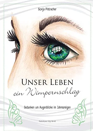 Unser Leben - ein Wimpernschlag: Gedanken um Augenblicke im Jahresreigen