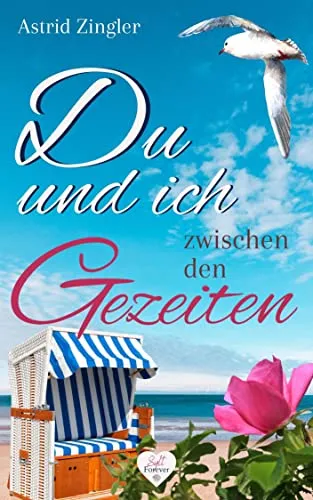 Du und ich zwischen den Gezeiten : Ein Sylt-Roman (Sylt Forever-Reihe)