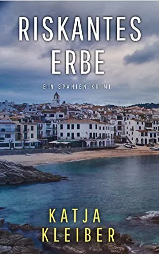 Riskantes Erbe: Ein Spanien-Krimi (Katalonien-Krimis – Urlaubsspannung unter südlicher Sonne)