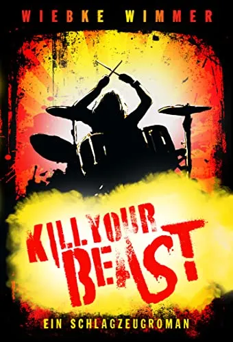 Kill Your Beast: Ein Schlagzeugroman