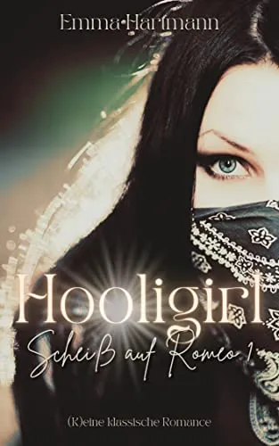 Hooligirl : Scheiß auf Romeo 1 ((K)eine klassische Romance)