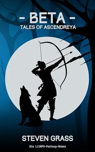 - Beta - (Tales of Ascendreya - Buch 1): Ein LitRPG-Fantasy-Roman