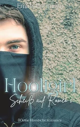 Hooligirl: Scheiß auf Romeo 2 ((K)eine klassische Romance)