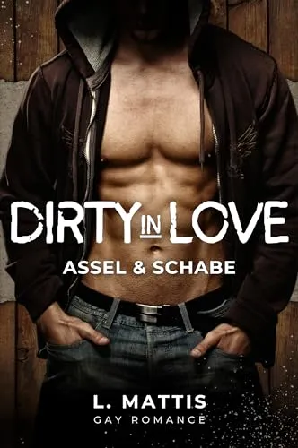 Dirty in Love: Assel & Schabe (MM Enemies to Lovers Romance)