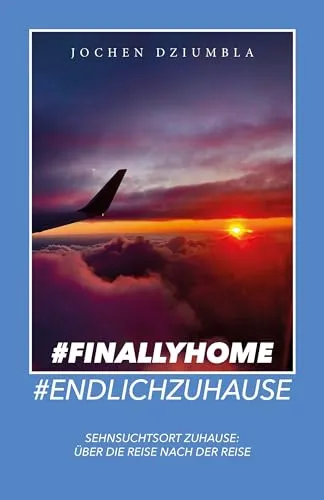 #FinallyHome #EndlichZuhause : Sehnsuchtsort Zuhause: Über die Reise nach der Reise