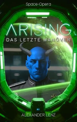 Arising: Das letzte Manöver - Space Opera (Band 3) (Arising-Saga)