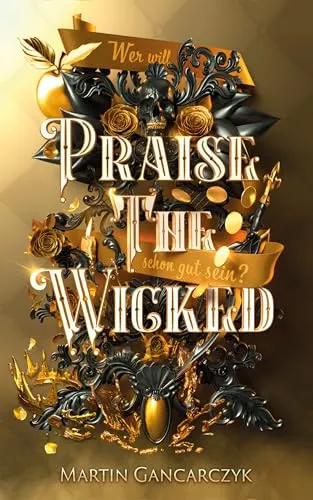 Praise The Wicked: Wer will schon gut sein?