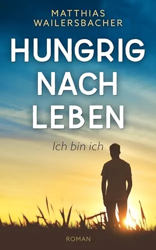 Hungrig nach Leben: Ich bin ich: Ein mutiger LGBTQ-Roman über ein Coming-out in der ländlichen Pfalz, die erste Liebe und den Mut zu sich selbst zu stehen.