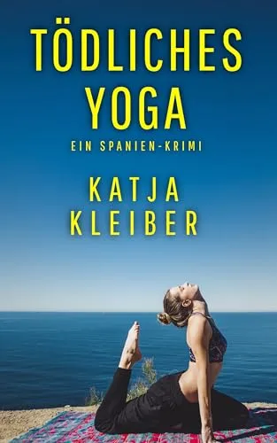 Tödliches Yoga: Ein Spanien-Krimi (Katalonien-Krimis – Urlaubsspannung unter südlicher Sonne)