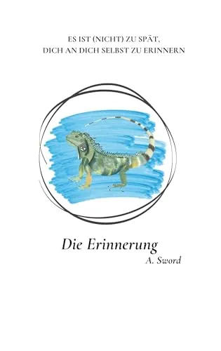 Die Erinnerung: ES IST (NICHT) ZU SPÄT, DICH AN DICH SELBST ZU ERINNERN
