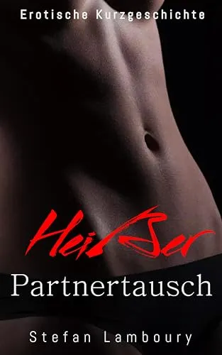 Ein heißer Partnertausch: Erotische Kurzgeschichte