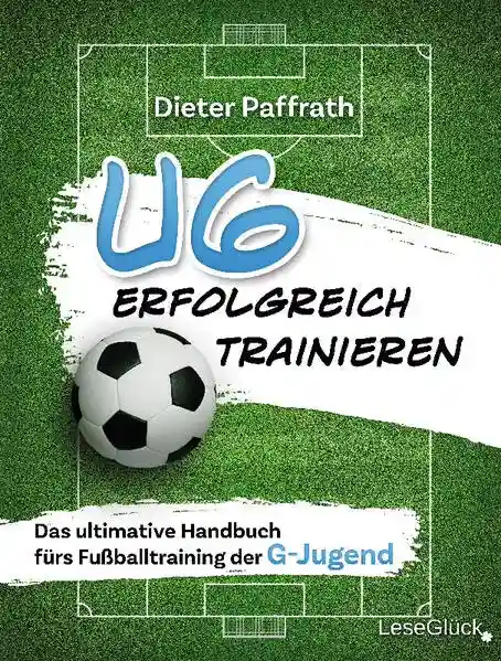 Reihe: Die ultimativen Handbücher fürs Fußballtraining für jede Altersklasse